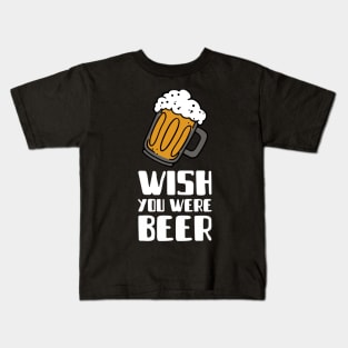 wish you were beer beer Kids T-Shirt